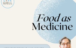 Text reads: Episode #72 Corby Kummer. Live Well logo placed in the upper left corner with the title Food as Medicine in black lettering over a light bue circle. In a blue box a quote from the interview, "It's the people and issues around food that have been the basis of my whole writing career. Photo of Corby Kummer with his face resting on the palm of his hand wearing glasses, a button down shirt, and blue blazer.