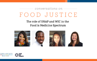 Bands of orange and blue frame the title, Conversations on Food Justice: The role of SNAP and WIC in the Food is Medicine spectrum. Four portraits of the panelists are centered. They are: Dr. Caree Cotwright, Associate Professor, University of Georgia; Dr. Kofi Essel, Food is Medicine Director, Elevance Health; Liz Landa, Resident Services Manager, Mercy Housing; and Moderator Kelleen Zubick, Managing Director, Health Systems, Share Our Strength. In the lower left corner are logos for Food & Society at the Aspen Institute and Share Our Strength, producers of this event.
